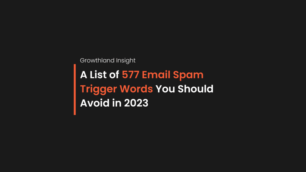 A black Growthland Insight image that has text: A List of 577 Email Spam Trigger Words You Should Avoid in 2023