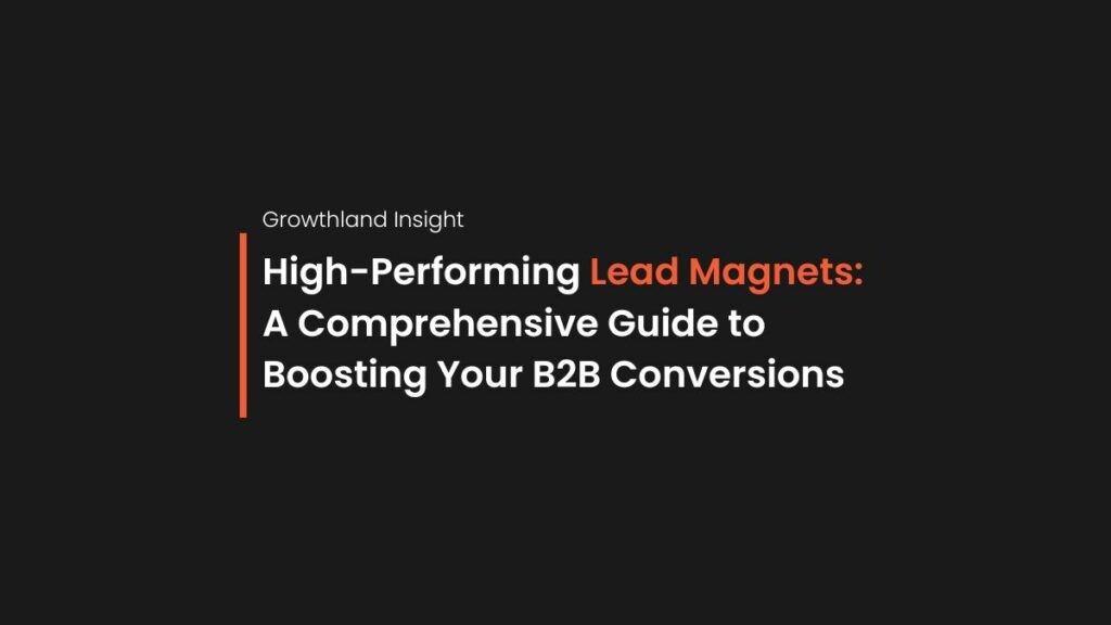 Black image that has text saying: High-Performing Lead Magnets: A Comprehensive Guide to Boosting Your B2B Conversions
